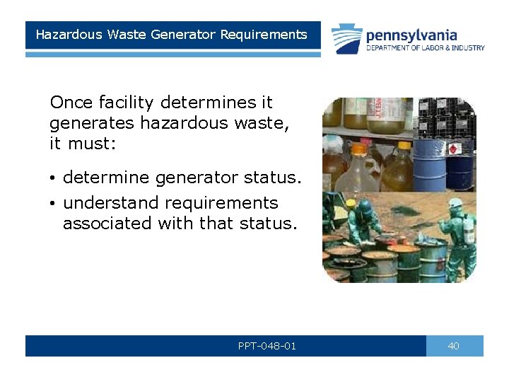 Hazardous Waste Generator Requirements Once facility determines it generates hazardous waste, it must: •