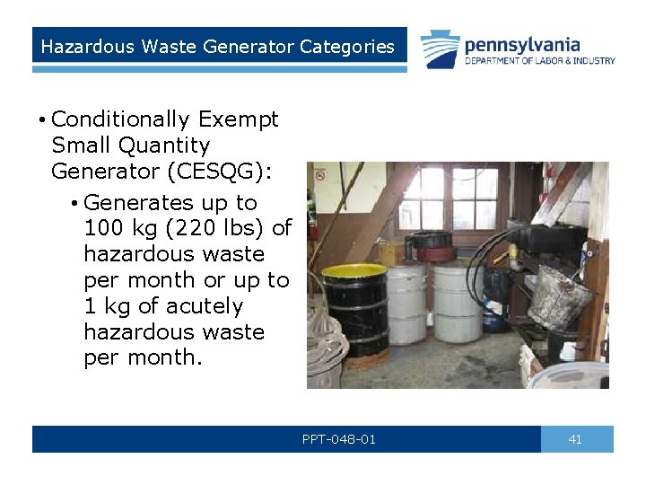 Hazardous Waste Generator Categories • Conditionally Exempt Small Quantity Generator (CESQG): • Generates up