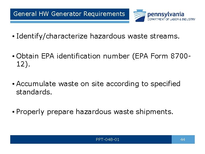 General HW Generator Requirements • Identify/characterize hazardous waste streams. • Obtain EPA identification number