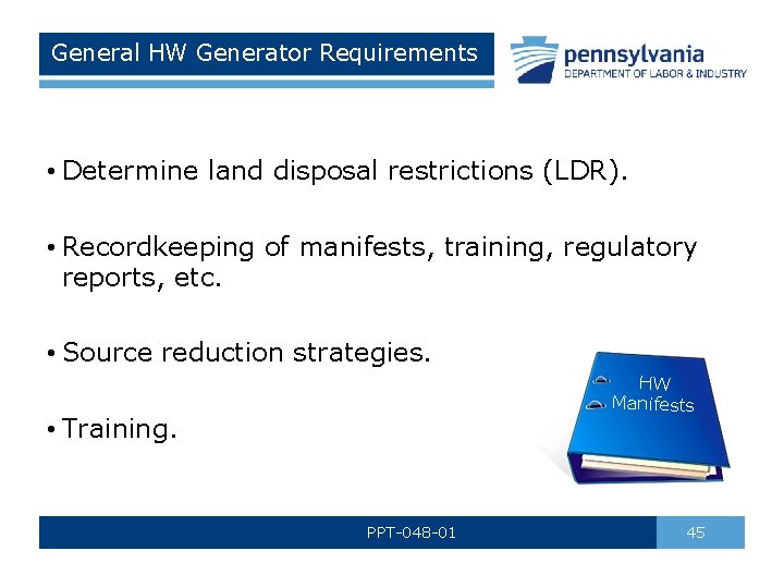 General HW Generator Requirements • Determine land disposal restrictions (LDR). • Recordkeeping of manifests,