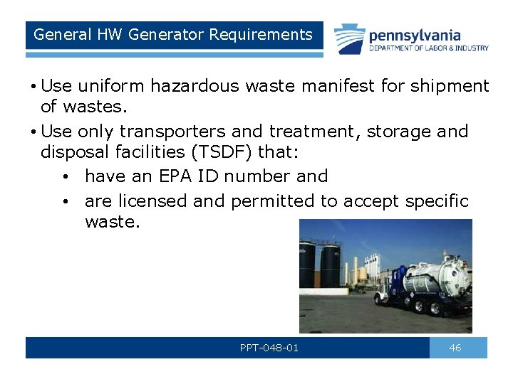 General HW Generator Requirements • Use uniform hazardous waste manifest for shipment of wastes.