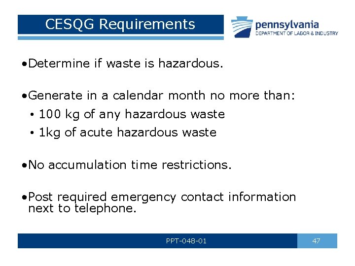 CESQG Requirements • Determine if waste is hazardous. • Generate in a calendar month