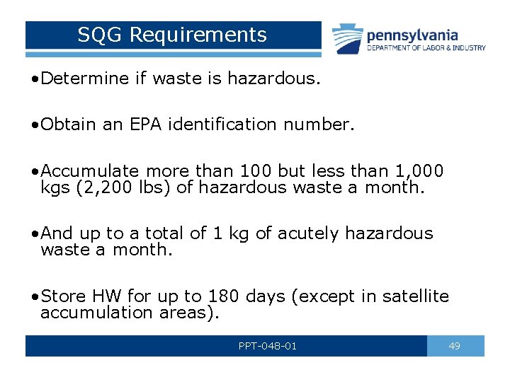 SQG Requirements • Determine if waste is hazardous. • Obtain an EPA identification number.