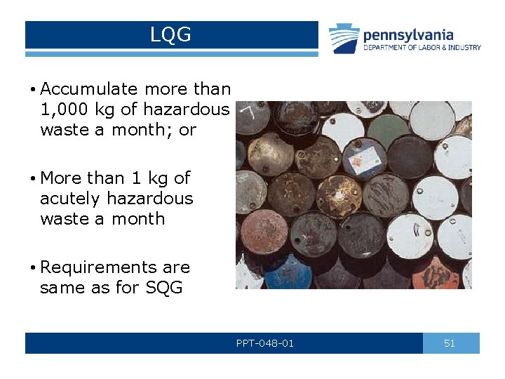 LQG • Accumulate more than 1, 000 kg of hazardous waste a month; or