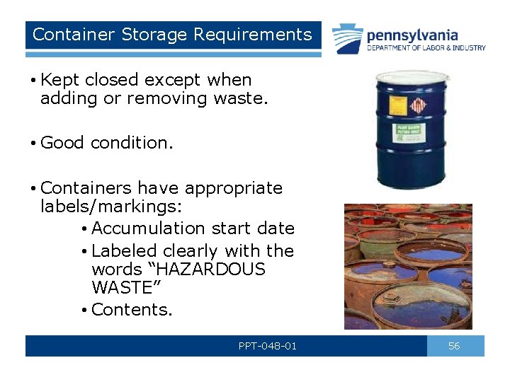 Container Storage Requirements • Kept closed except when adding or removing waste. • Good