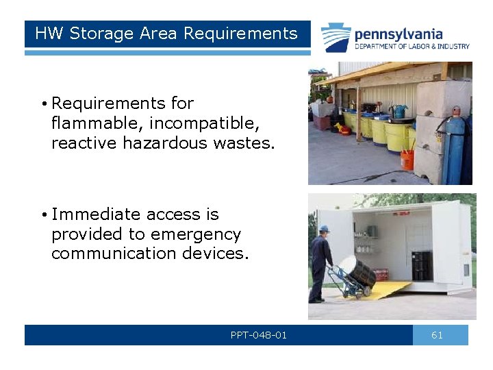 HW Storage Area Requirements • Requirements for flammable, incompatible, reactive hazardous wastes. • Immediate