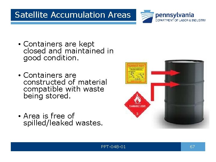 Satellite Accumulation Areas • Containers are kept closed and maintained in good condition. •