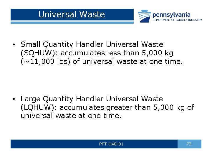 Universal Waste • Small Quantity Handler Universal Waste (SQHUW): accumulates less than 5, 000