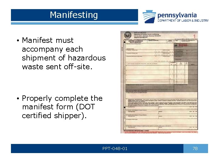 Manifesting • Manifest must accompany each shipment of hazardous waste sent off-site. • Properly