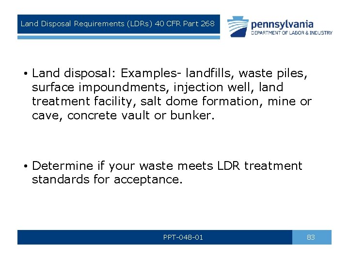 Land Disposal Requirements (LDRs) 40 CFR Part 268 • Land disposal: Examples- landfills, waste