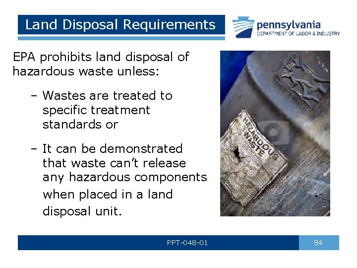 Land Disposal Requirements EPA prohibits land disposal of hazardous waste unless: – Wastes are