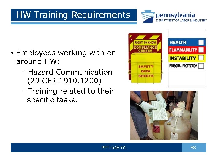 HW Training Requirements • Employees working with or around HW: - Hazard Communication (29