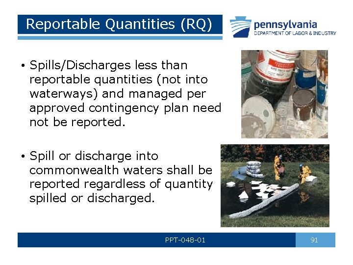 Reportable Quantities (RQ) • Spills/Discharges less than reportable quantities (not into waterways) and managed