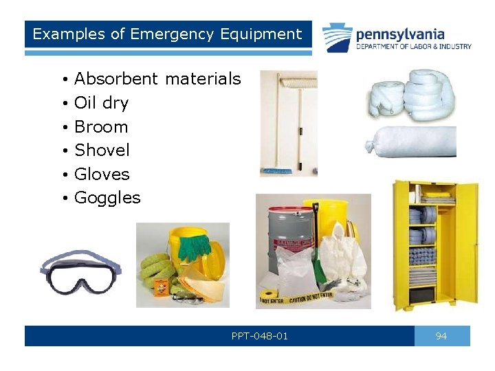 Examples of Emergency Equipment • • • Absorbent materials Oil dry Broom Shovel Gloves