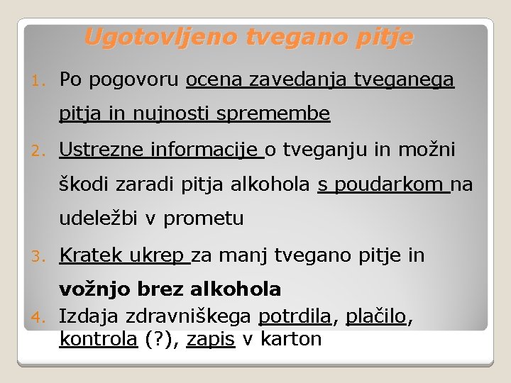 Ugotovljeno tvegano pitje 1. Po pogovoru ocena zavedanja tveganega pitja in nujnosti spremembe 2.