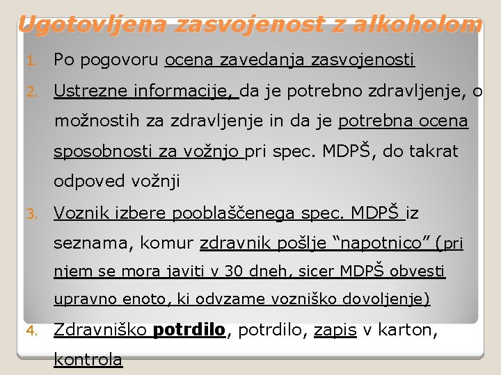 Ugotovljena zasvojenost z alkoholom 1. Po pogovoru ocena zavedanja zasvojenosti 2. Ustrezne informacije, da