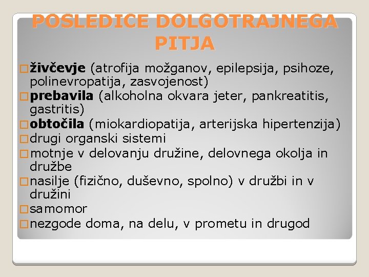 POSLEDICE DOLGOTRAJNEGA PITJA � živčevje (atrofija možganov, epilepsija, psihoze, polinevropatija, zasvojenost) � prebavila (alkoholna