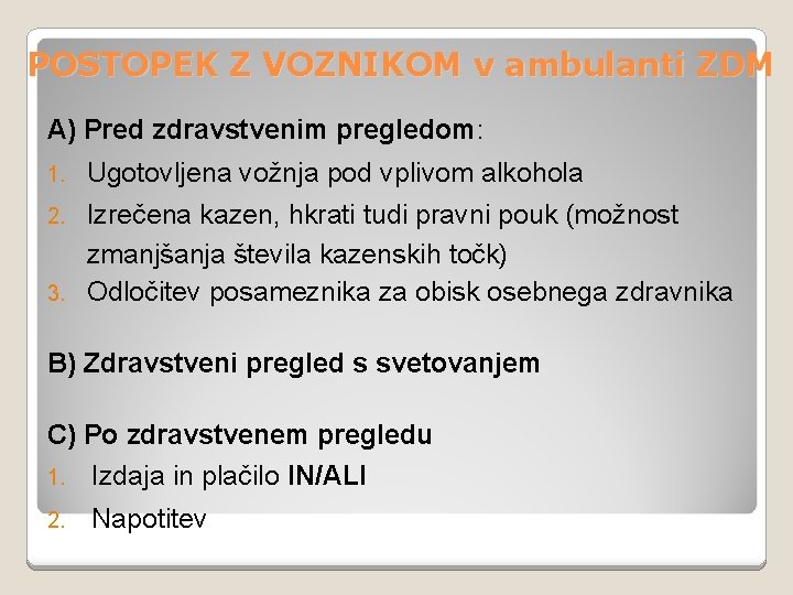 POSTOPEK Z VOZNIKOM v ambulanti ZDM A) Pred zdravstvenim pregledom: 1. Ugotovljena vožnja pod