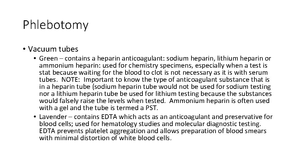 Phlebotomy • Vacuum tubes • Green – contains a heparin anticoagulant: sodium heparin, lithium Phlebotomy • Vacuum tubes • Green – contains a heparin anticoagulant: sodium heparin, lithium