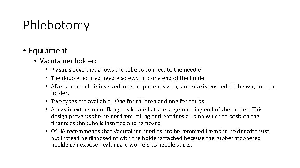 Phlebotomy • Equipment • Vacutainer holder: • Plastic sleeve that allows the tube to Phlebotomy • Equipment • Vacutainer holder: • Plastic sleeve that allows the tube to