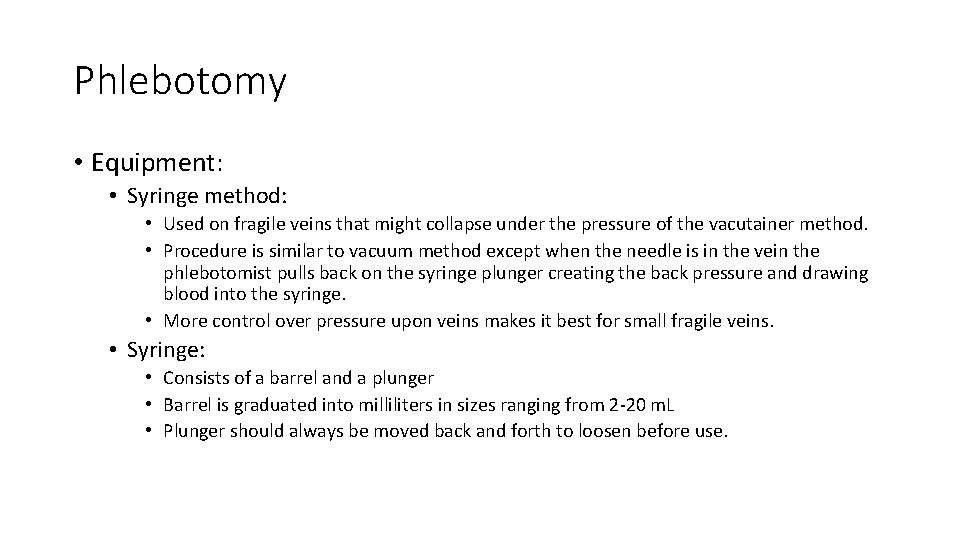 Phlebotomy • Equipment: • Syringe method: • Used on fragile veins that might collapse Phlebotomy • Equipment: • Syringe method: • Used on fragile veins that might collapse