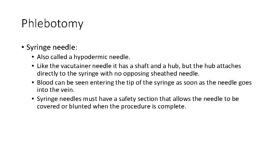 Phlebotomy • Syringe needle: • Also called a hypodermic needle. • Like the vacutainer Phlebotomy • Syringe needle: • Also called a hypodermic needle. • Like the vacutainer