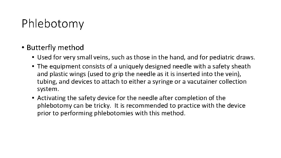 Phlebotomy • Butterfly method • Used for very small veins, such as those in Phlebotomy • Butterfly method • Used for very small veins, such as those in