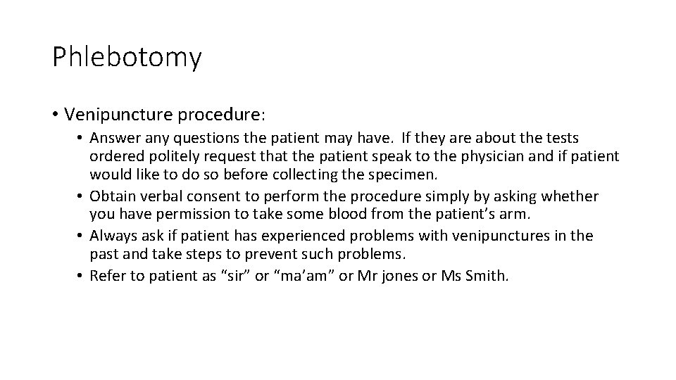 Phlebotomy • Venipuncture procedure: • Answer any questions the patient may have. If they