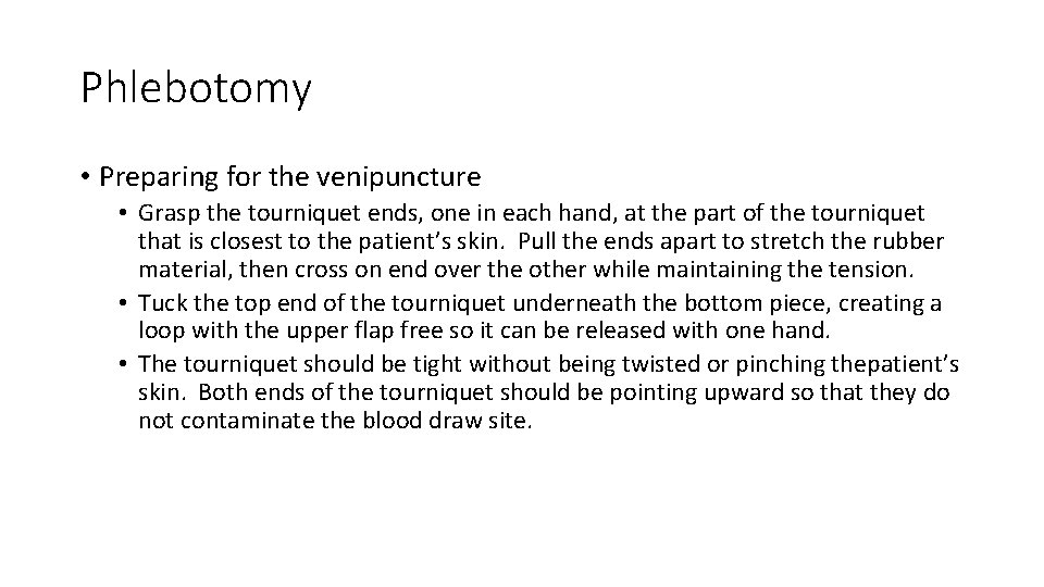 Phlebotomy • Preparing for the venipuncture • Grasp the tourniquet ends, one in each