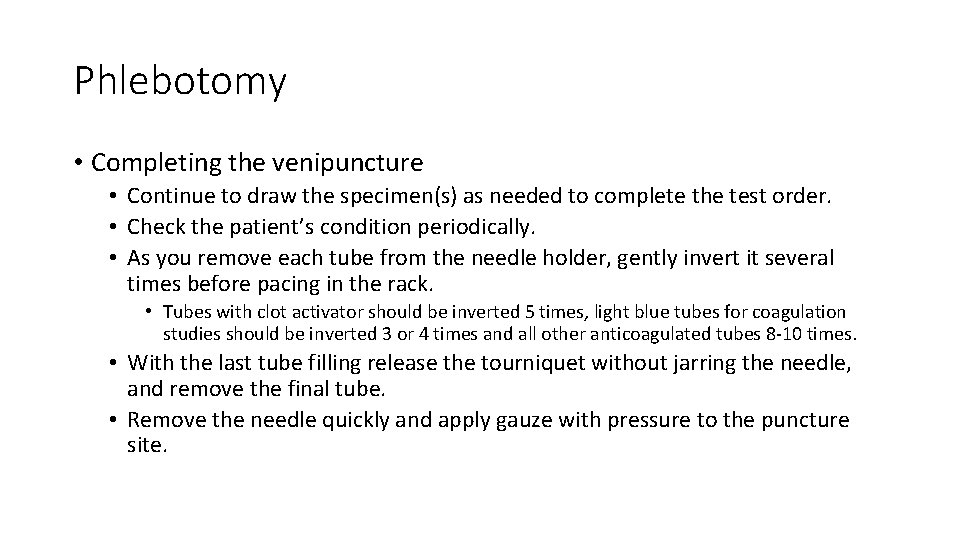 Phlebotomy • Completing the venipuncture • Continue to draw the specimen(s) as needed to