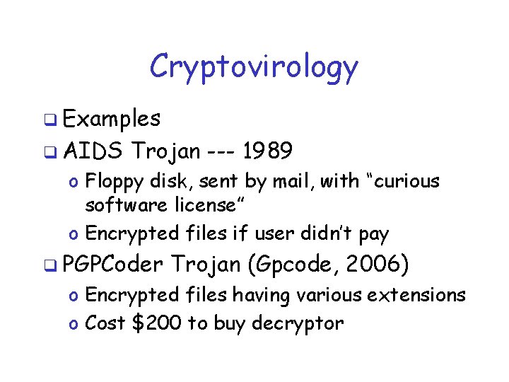 Cryptovirology q Examples q AIDS Trojan --- 1989 o Floppy disk, sent by mail,