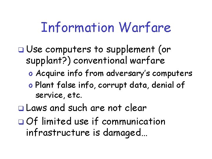 Information Warfare q Use computers to supplement (or supplant? ) conventional warfare o Acquire