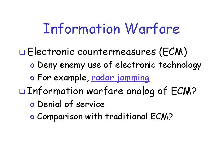 Information Warfare q Electronic countermeasures (ECM) o Deny enemy use of electronic technology o