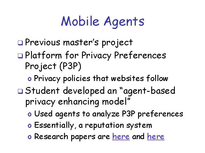 Mobile Agents q Previous master’s project q Platform for Privacy Preferences Project (P 3