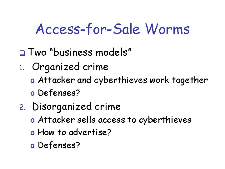Access-for-Sale Worms q Two 1. “business models” Organized crime o Attacker and cyberthieves work