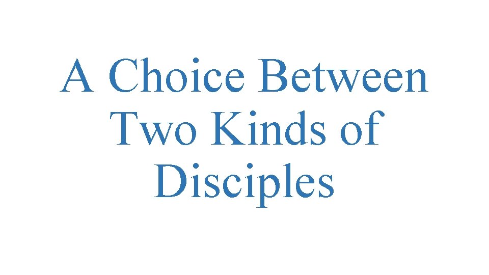 A Choice Between Two Kinds of Disciples 