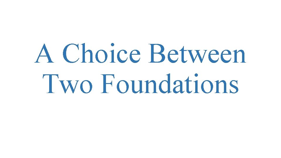 A Choice Between Two Foundations 