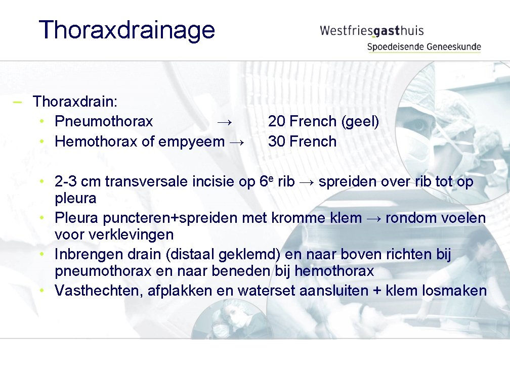 Thoraxdrainage – Thoraxdrain: • Pneumothorax → • Hemothorax of empyeem → 20 French (geel)
