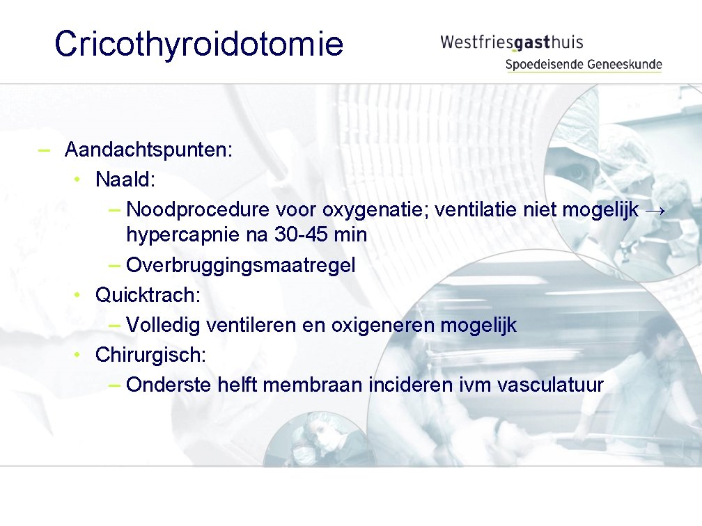 Cricothyroidotomie – Aandachtspunten: • Naald: – Noodprocedure voor oxygenatie; ventilatie niet mogelijk → hypercapnie