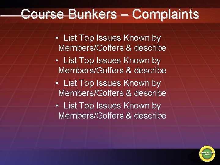 Course Bunkers – Complaints • List Top Issues Known by Members/Golfers & describe 