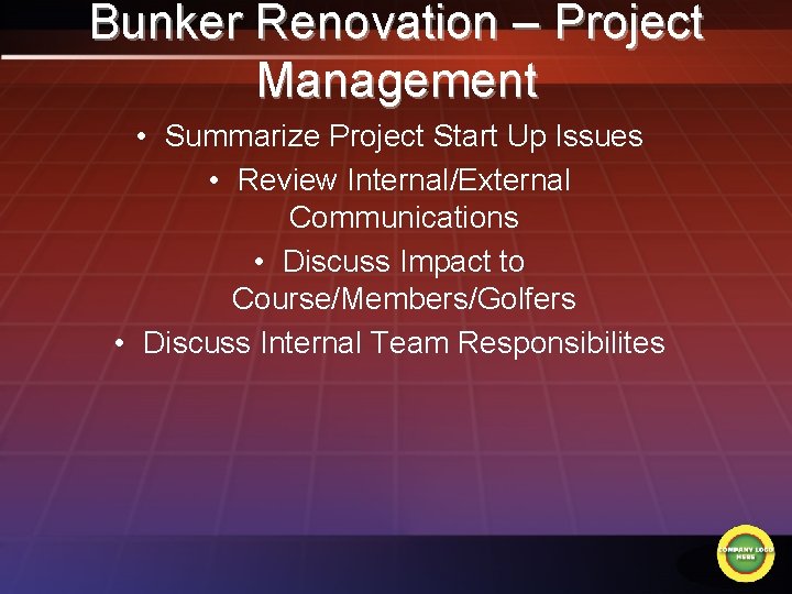 Bunker Renovation – Project Management • Summarize Project Start Up Issues • Review Internal/External