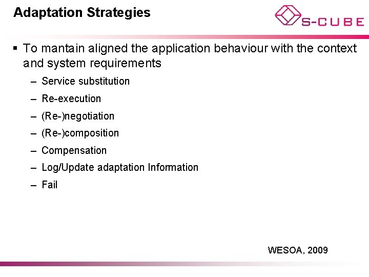 Adaptation Strategies § To mantain aligned the application behaviour with the context and system
