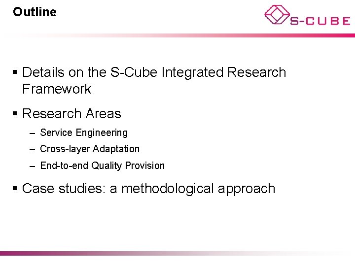 Outline § Details on the S-Cube Integrated Research Framework § Research Areas – Service