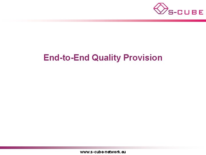 End-to-End Quality Provision www. s-cube-network. eu 