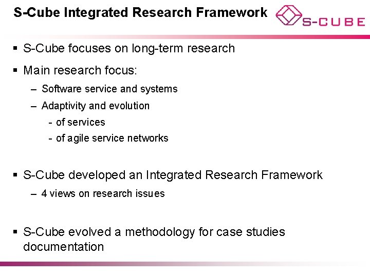 S-Cube Integrated Research Framework § S-Cube focuses on long-term research § Main research focus: