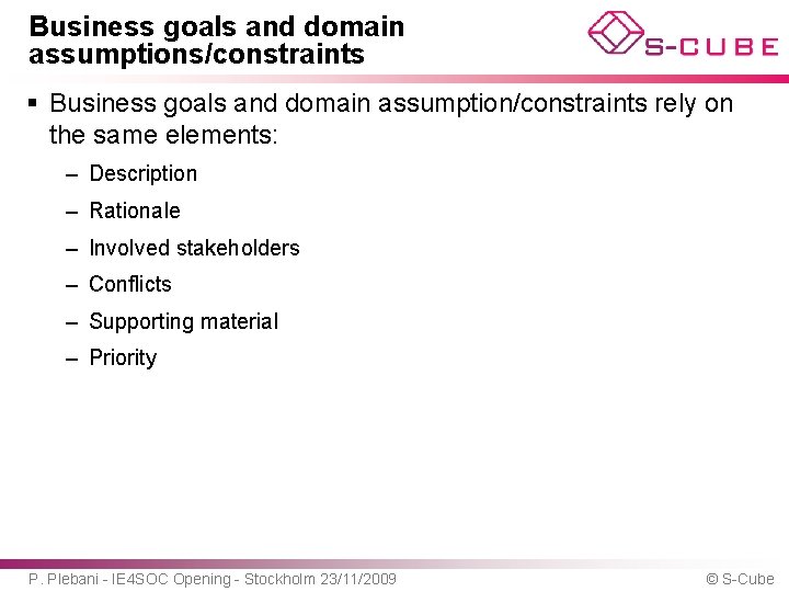 Business goals and domain assumptions/constraints § Business goals and domain assumption/constraints rely on the