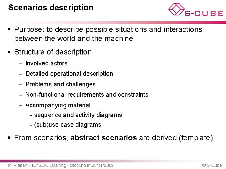 Scenarios description § Purpose: to describe possible situations and interactions between the world and
