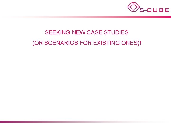 SEEKING NEW CASE STUDIES (OR SCENARIOS FOR EXISTING ONES)! 