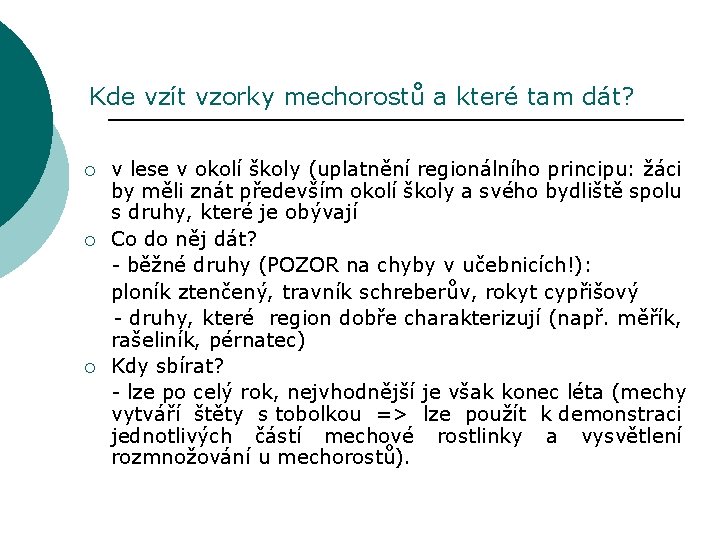 Kde vzít vzorky mechorostů a které tam dát? v lese v okolí školy (uplatnění