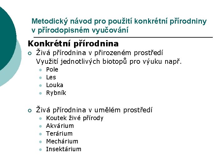 Metodický návod pro použití konkrétní přírodniny v přírodopisném vyučování Konkrétní přírodnina ¡ Živá přírodnina
